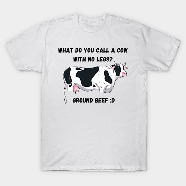 What do you call a cow with no legs? Ground Beef funny cow farmer joke T-Shirt by Fafi